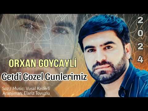 Orxan Goycayli - Getdi Gozel Gunlerimiz Bade 2024