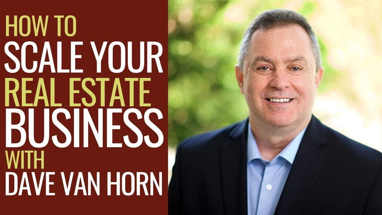 How to Scale Your Real Estate Business with Dave Van Horn YouTube