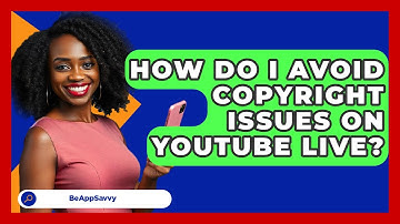 How Do I Avoid Copyright Issues On YouTube Live? - Be App Savvy
