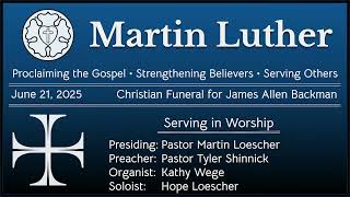June 21, 2025 - Christian Funeral Service for James Allen Backman - Martin Luther Church, Neenah, WI