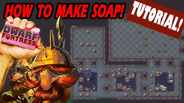 Learn How to Make Soap in Dwarf Fortress - It