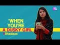 When You're A Dusky Girl | Being A Brown Girl | Desi's Obsessed With Fair Skin | Life Tak Bites