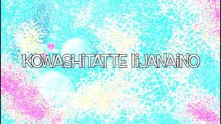 KOWASHITATTE IIJANAINO