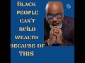 Black people can't build wealth because of this - Dr Boyce Watkins