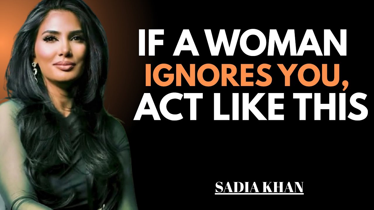 If A Woman Ignores You, Act Like This || Sadia Khan ||