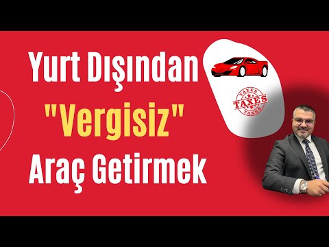 Yurt dışından araba almak / Yabancı plakalı otomobili vergisiz getirmek / Bedelsiz araç ithalatı