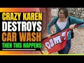 Crazy Karen Destroys Car Wash. Then This Happens