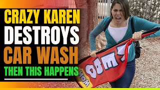 Crazy Karen Destroys Car Wash Then This Happens