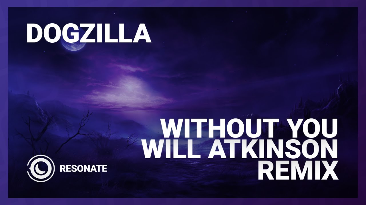 Dogzilla - Without You (Will Atkinson Extended Remix) - YouTube