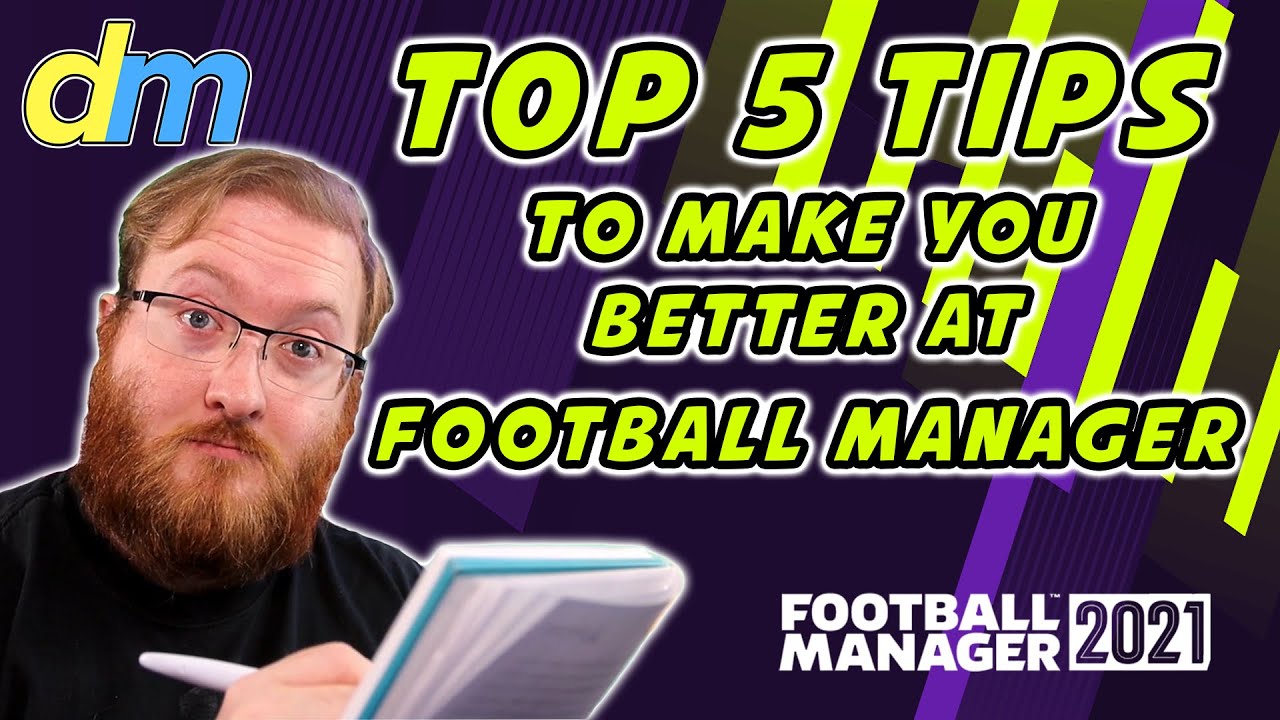 Top 5 tips to make you better at Football Manager 2021! FM21 Tips