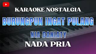 KARAOKE - BURUNGPUN INGAT PULANG|| NADA PRIA/COWOK || NIA DANIATY | KARAOKE  NOSTALGIA