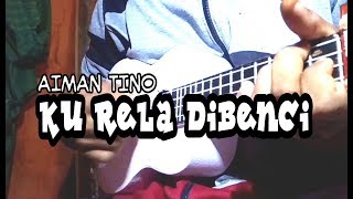 KU RELA DI BENCI - AIMAN TINO || Cover Ukulele Senar 4 [Dimas Kancil]