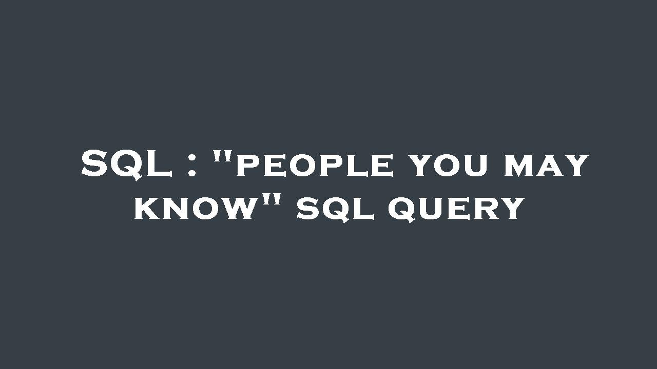 SQL : "people you may know" sql query - YouTube