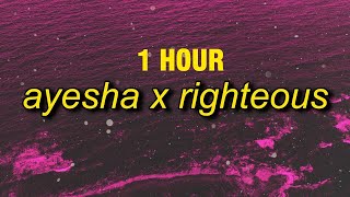 [1 HOUR] ayesha x righteous