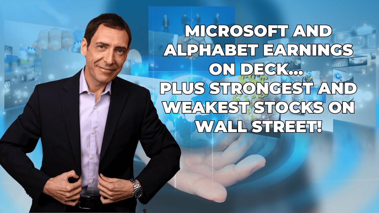 Microsoft and Alphabet Earnings on Deck... Plus Strongest and Weakest ...