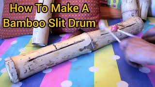 How To Make A Bamboo Slit Drum | Don Pakundo