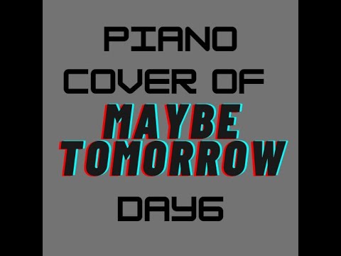 DAY6 데이식스- Maybe tomorrow (piano version)