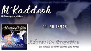 Video thumbnail of "M'Kaddesh - 01. No Temas - Adoración Profética [Volumen 3]"