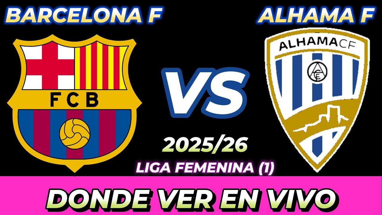 BARCELONA VS ALHAMA FEMENINO DÓNDE VER EN VIVO FECHA HORA HORARIO ...