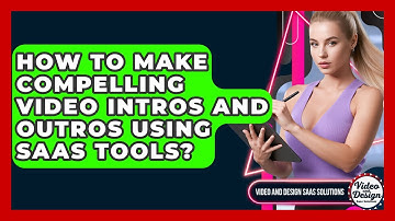 How To Make Compelling Video Intros And Outros Using SaaS Tools? - Video And Design Saas Solutions