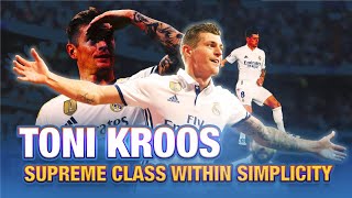 Toni Kroos: Supreme Class Within Simplicity | Football News