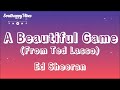 A Beautiful Game From Ted Lasso Ed Sheeran Lyrics mp3