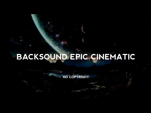 Backsound Epic Cinematic | Backsound Cinematic Tegang | Backsound Cinematic Semangat | No Copyright class=