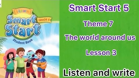 Smart Start 5: theme 7-Lesson 2. Listen and write.