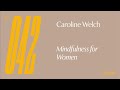 Ep 42 — Caroline Welch — Mindfulness for Women