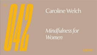 Ep 42 — Caroline Welch — Mindfulness for Women