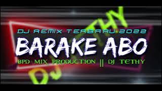 DJ REMIX TERBARU 2023 || BARAKE ABO || BPD MIX PRODUCTION || DJ TETHY