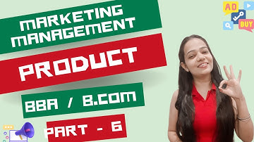 Marketing Management | Product | Part - 6 |BBA / B.Com / MBA / M.Com | #bbabcom
