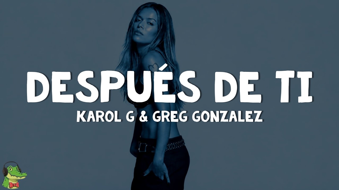 KAROL G & Greg Gonzalez - Después de ti (Letra)