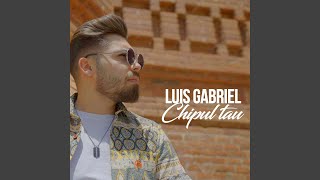 Chipul Tau - Luis Gabriel