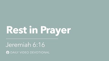 Rest in Prayer | Jeremiah 6:16 | Our Daily Bread Video Devotional
