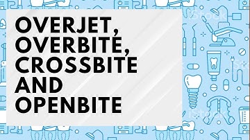 Overjet, Overbite, Crossbite and Openbite