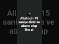 Allah için 15 saniye dinle ve abone olup like at