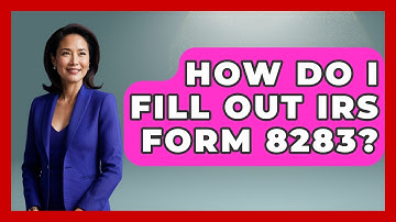 How Do I Fill Out IRS Form 8283? - Tax and Accounting Coach