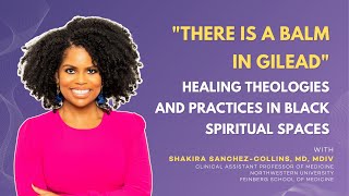 There is a Balm in Gilead: Healing Theologies and Practices in Black Spiritual Spaces