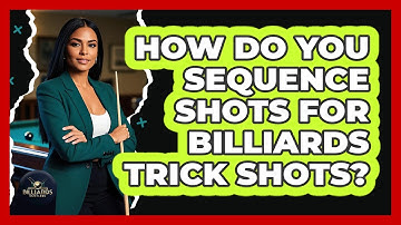 How Do You Sequence Shots For Billiards Trick Shots? - Billiards Hustlers