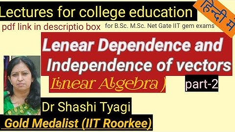 90 | Linear Depandence and Independence of Vectors part-2 by Dr Shashi Tyagi. Linear Algebra