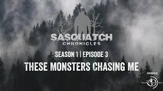 Sasquatch Chronicles | Season 1 | Episode 3 | These Monsters Chasing Me