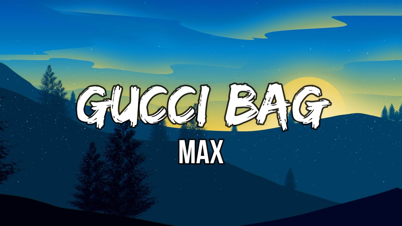 MAX GUCCI BAG (Lyrics) I'm in my Gucci bag. Lookin' so damn fly YouTube