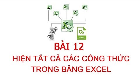[Thủ thuật excel ] Bài 12 - Cách hiện tất cả các công thức trong bảng excel