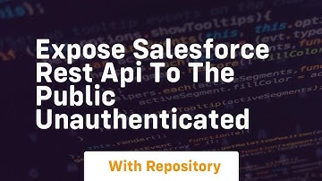 Expose salesforce rest api to the public unauthenticated