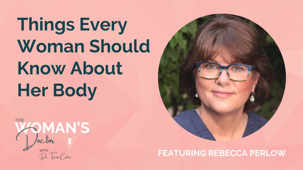 Things Every Woman Should Know About Her Body with Dr. Rebecca Perlow