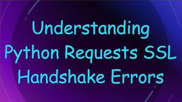 Understanding Python Requests SSL Handshake Errors