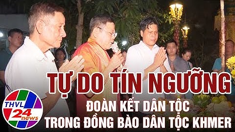 Tự do tín ngưỡng, đoàn kết dân tộc trong đồng bào dân tộc Khmer