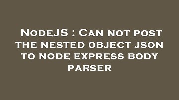 NodeJS : Can not post the nested object json to node express body parser