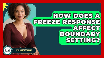 How Does A Freeze Response Affect Boundary Setting? - PTSD Support Channel